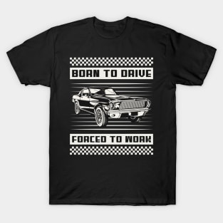 Born To Drive, Forced To Work Car T-Shirt
